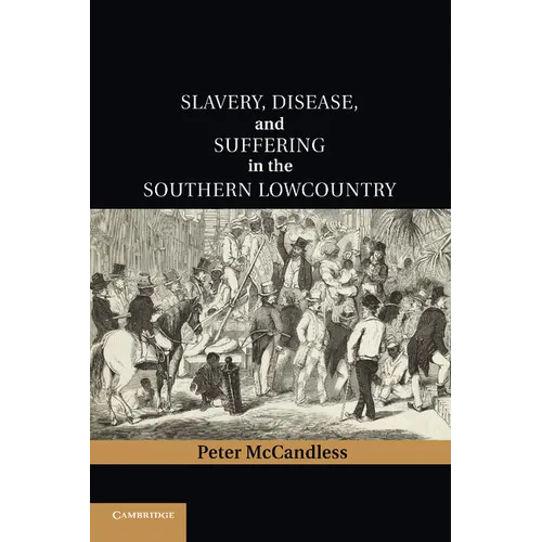Slavery, Disease, and Suffering in the Southern Lowcountry - Paperback