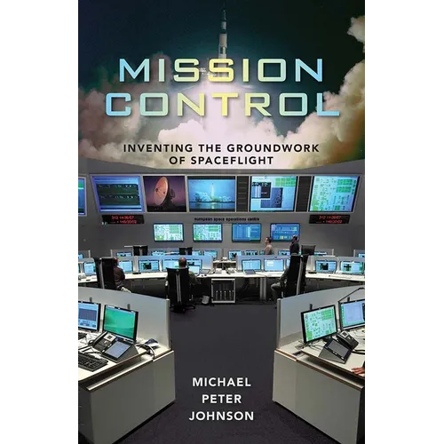 Mission Control: Inventing the Groundwork of Spaceflight - Hardcover