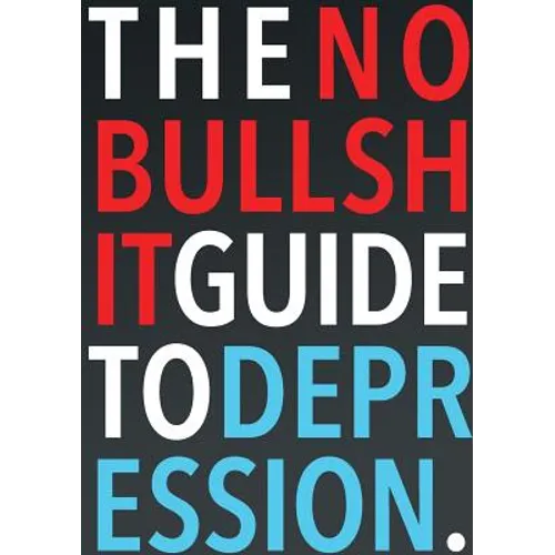 The No-Bullshit Guide to Depression