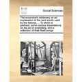 The Scoundrel's Dictionary, or an Explanation of the Cant Words Used by the Thieves, ... to Which Is Prefixed, Some Curious Dissertations on the Art o
