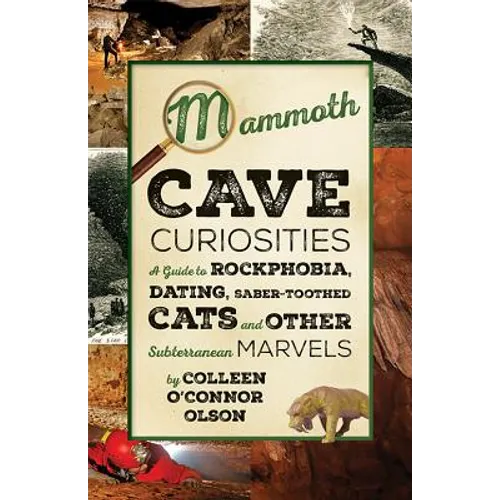 Mammoth Cave Curiosities: A Guide to Rockphobia, Dating, Saber-Toothed Cats, and Other Subterranean Marvels - Paperback