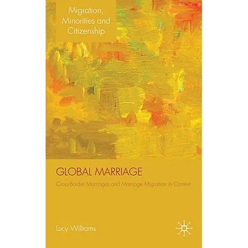 Global Marriage: Cross-Border Marriage Migration in Global Context