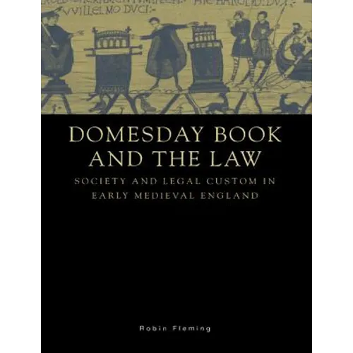 Domesday Book and the Law: Society and Legal Custom in Early Medieval England