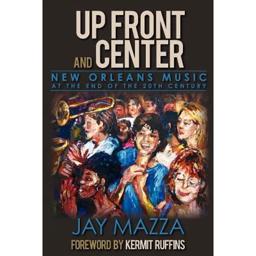 Up Front and Center: New Orleans Music at the End of the 20th Century - Paperback