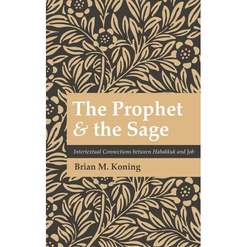 The Prophet and the Sage: Intertextual Connections Between Habakkuk and Job - Hardcover