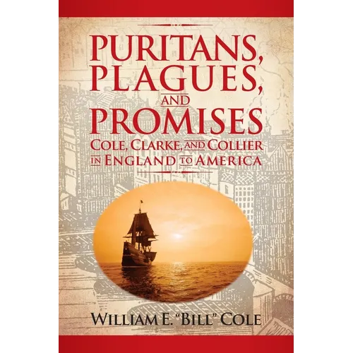 Puritans, Plagues, and Promises: Cole, Clarke, and Collier in England to America - Hardcover