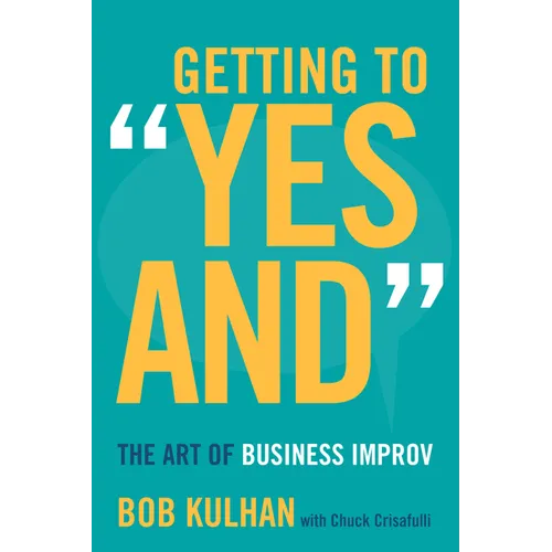 Getting to Yes and: The Art of Business Improv - Hardcover