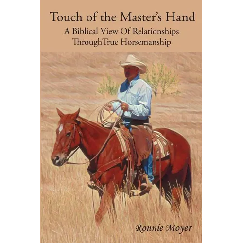 Touch of the Master's Hand: A Biblical View Of Relationships Through True Horsemanship - Paperback