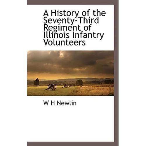 A History of the Seventy-Third Regiment of Illinois Infantry Volunteers - Paperback