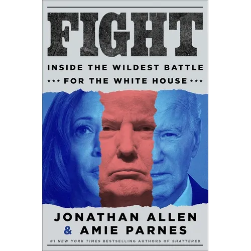 Fight: Inside the Wildest Battle for the White House - Hardcover