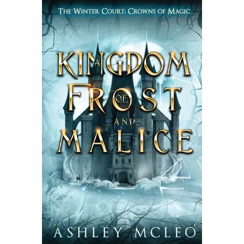 A Kingdom of Frost and Malice, The Winter Court Series, A Crowns of Magic Universe Series: A Crowns of Magic Universe Series - Paperback