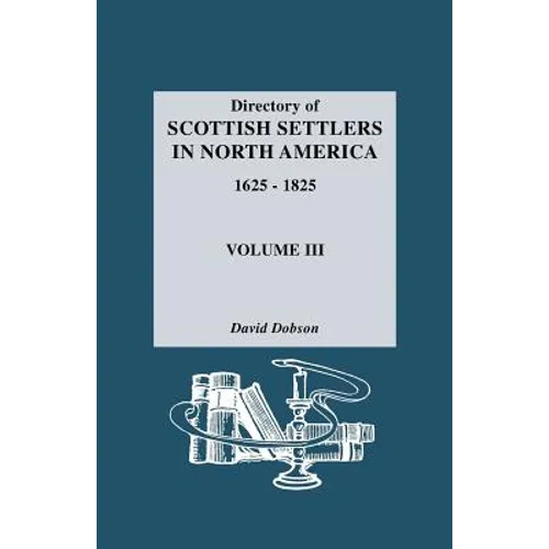 Directory of Scottish Settlers in North America, 1625-1825. Volume III - Paperback