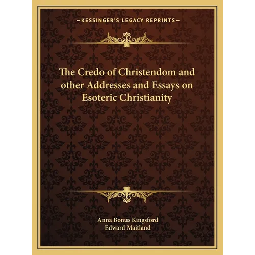 The Credo of Christendom and other Addresses and Essays on Esoteric Christianity - Paperback