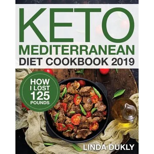 Keto Mediterranean Diet Cookbook 2019: How I Lost 125 Pounds - Paperback