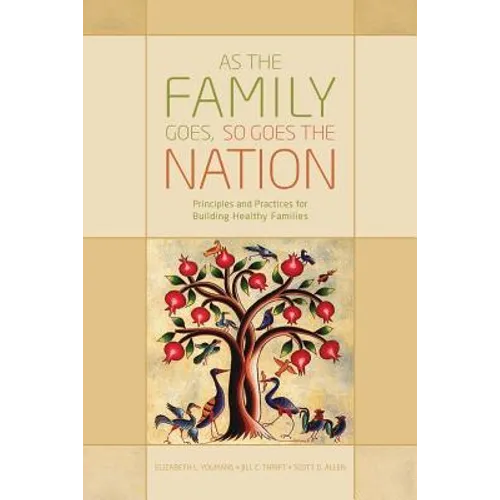 As the Family Goes, So Goes the Nation: Principles and Practices for Building Healthy Families - Paperback