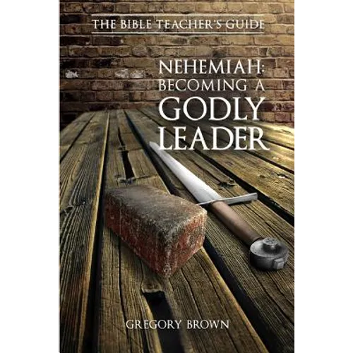 Nehemiah: Becoming a Godly Leader - Paperback