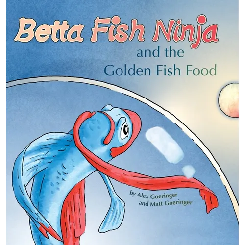 Betta Fish Ninja and the Golden Fish Food - Hardcover