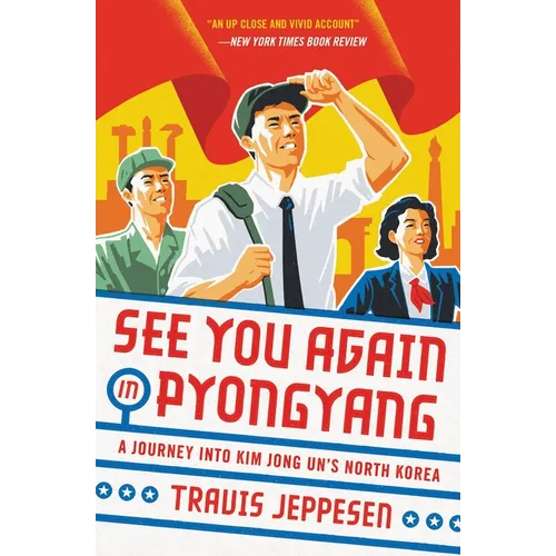 See You Again in Pyongyang: A Journey Into Kim Jong Un's North Korea - Paperback