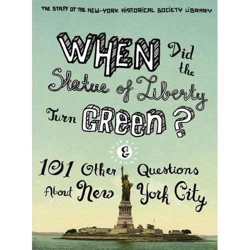 When Did the Statue of Liberty Turn Green?: And 101 Other Questions about New York City - Paperback