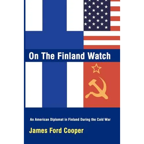 On the Finland Watch: An American Diplomat in Finland During the Cold War - Paperback