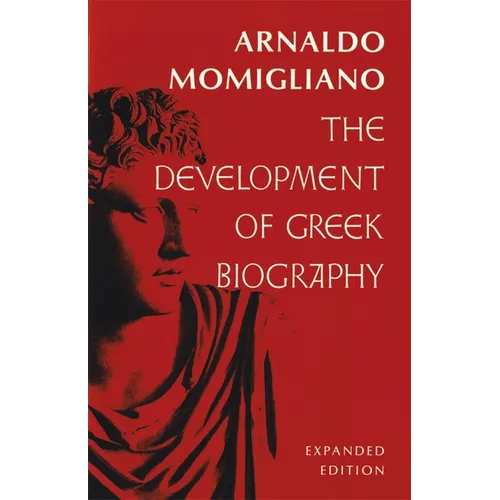 The Development of Greek Biography: Expanded Edition