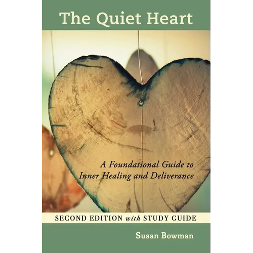 The Quiet Heart: A Foundational Guide to Inner Healing and Deliverance, Second Edition with Study Guide - Paperback