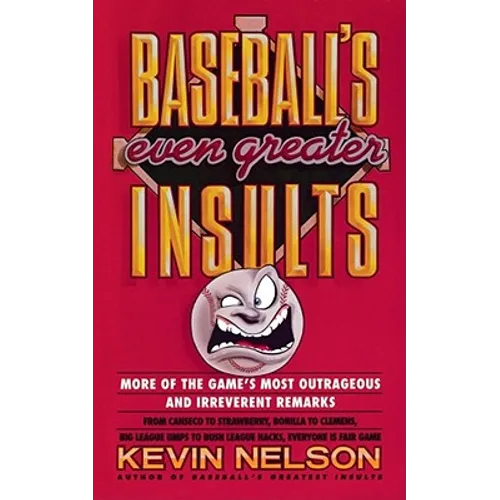 Baseball's Even Greater Insults: More Game's Most Outrageous & Ireverent Remarks - Paperback