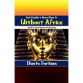 God Couldn't Have Done It Without Africa: Earth's Final Great Awakening