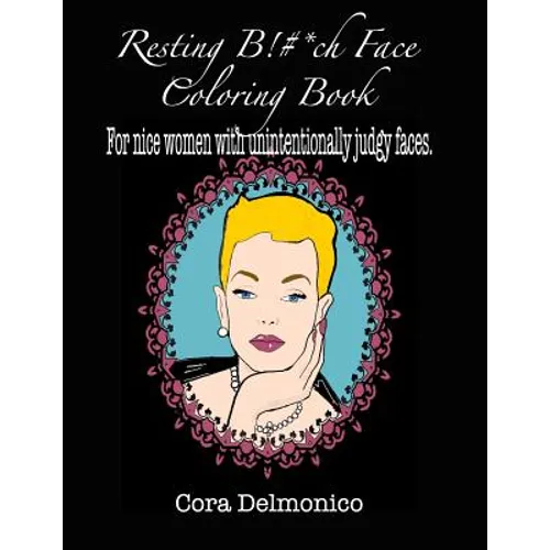 Resting Bitch Face Coloring Book: For Nice Women with Unintentionally Judgy Faces - Paperback