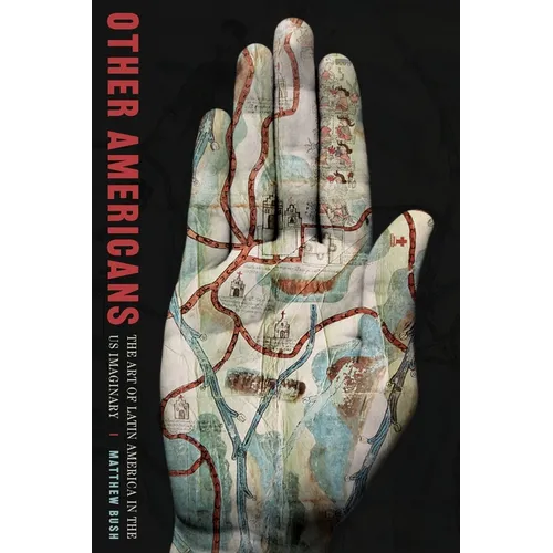 Other Americans: The Art of Latin America in the Us Imaginary - Hardcover