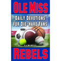 Daily Devotions for Die-Hard Fans Ole Miss Rebels