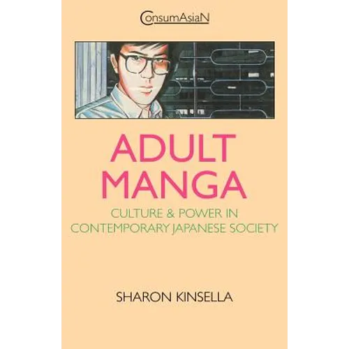 Adult Manga: Culture and Power in Contemporary Japanese Society