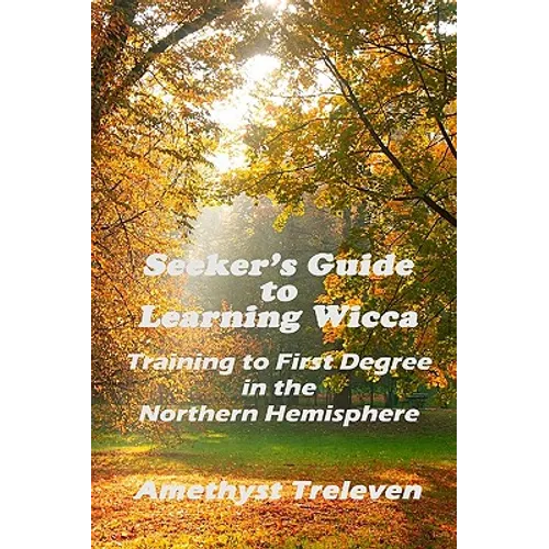 Seeker's Guide To Learning Wicca: Training To First Degree In The Southern Hemisphere