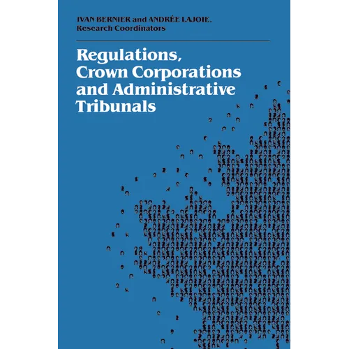 Regulations, Crown Corporations and Administrative Tribunals: Royal Commission - Paperback