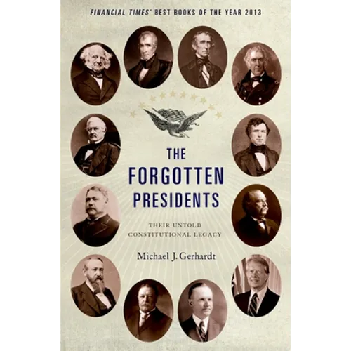 The Forgotten Presidents: Their Untold Constitutional Legacy