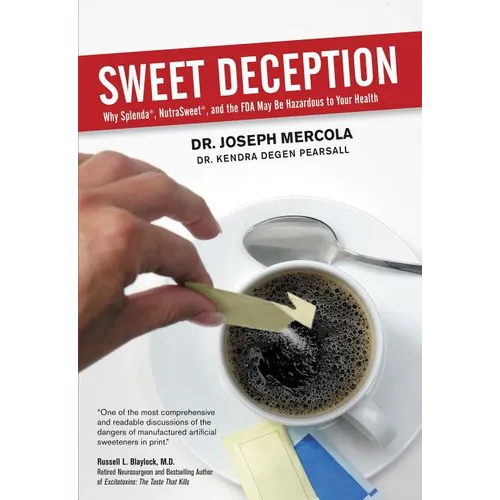 Sweet Deception: Why Splenda, Nutrasweet, and the FDA May Be Hazardous to Your Health - Paperback
