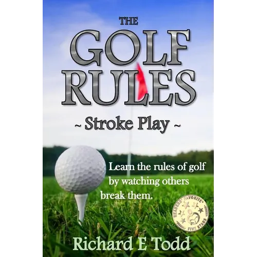 The Golf Rules - Stroke Play: Learn the Rules of Golf by Watching Others Break Them - Paperback