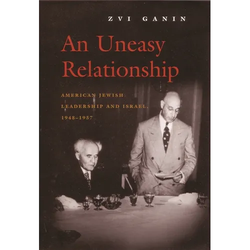 An Uneasy Relationship: American Jewish Leadership and Israel, 1948-1957 - Hardcover