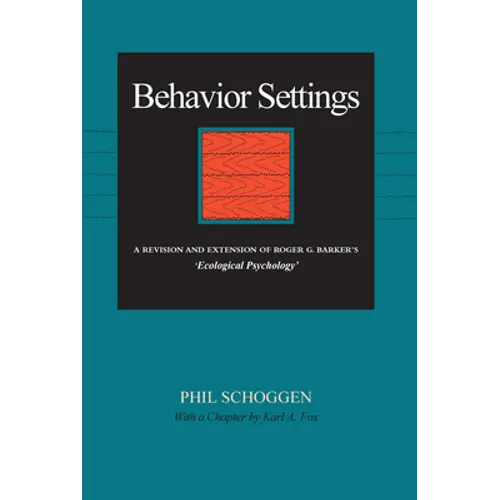 Behavior Settings: A Revision and Extension of Roger G. Barker's 