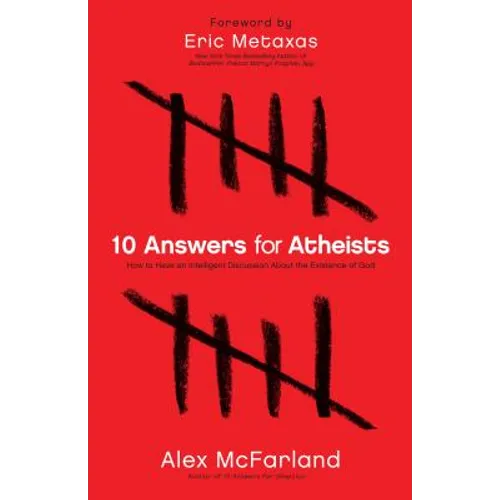 10 Answers for Atheists: How to Have an Intelligent Discussion about the Existence of God - Paperback