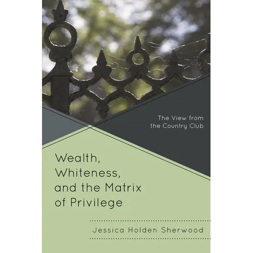 Wealth, Whiteness, and the Matrix of Privilege: The View from the Country Club - Paperback
