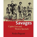Professional Savages: Captive Lives and Western Spectacle