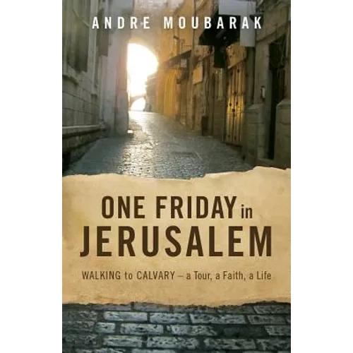 One Friday In Jerusalem: Walking to Calvary - a Tour, a Faith, a Life - Paperback