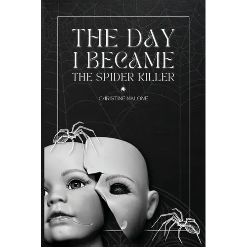 The Day I Became The Spider Killer: A Memoir Of Trauma, Tragedy & Survival