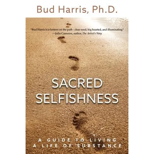 Sacred Selfishness: A Guide to Living a Life of Substance