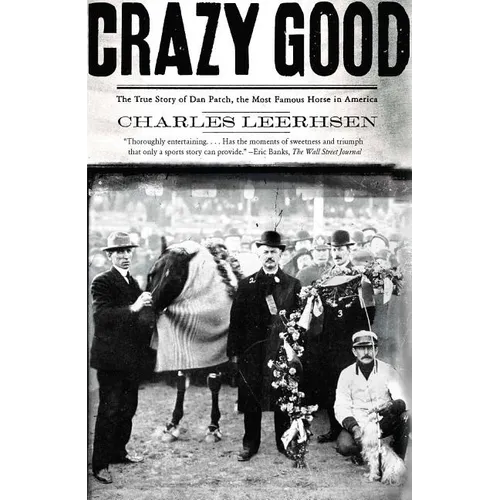 Crazy Good: The True Story of Dan Patch, the Most Famous Horse in America - Paperback