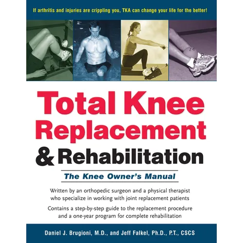 Total Knee Replacement and Rehabilitation: The Knee Owner's Manual