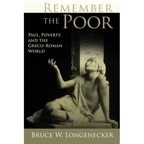 Remember the Poor: Paul, Poverty, and the Greco-Roman World - Paperback