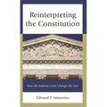 Reinterpreting the Constitution: How the Supreme Court Changes the Law