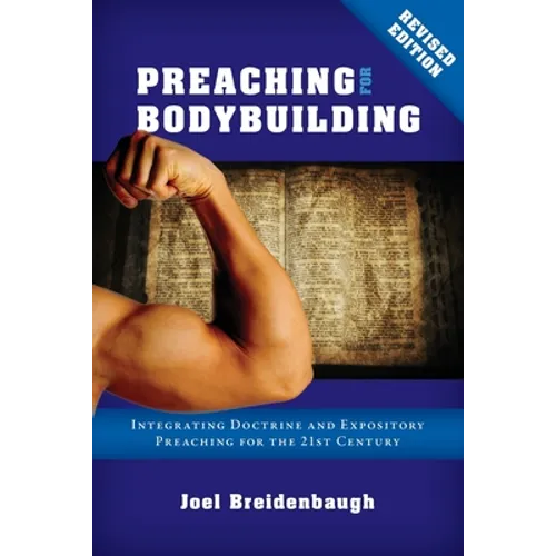 Preaching for Bodybuilding: Integrating Doctrine and Expository Preaching for the 21st Century - Paperback